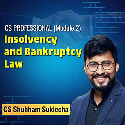 CS Professional - Insolvency and Bankruptcy Law (Module 2) By CA CS Shubham Sukhlecha