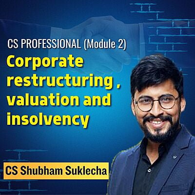 CS Professional - Corporate restructuring , valuation and insolvency (Module 2) By CA CS Shubham Sukhlecha
