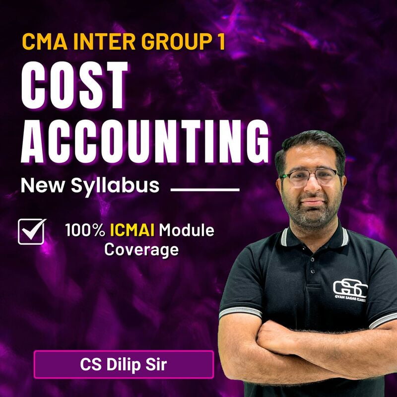 CMA Inter Cost Accounting (Group 1) By CS Dilip Sir