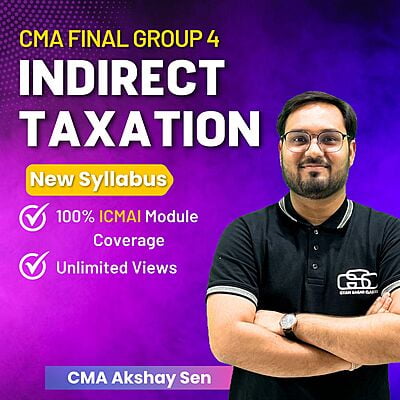 CMA Final Indirect Taxation (Group 4) By CMA Akshay Sen