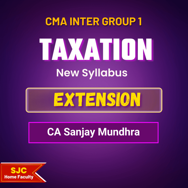 CMA Inter Course Extension For - Taxation (Group 1) By CA Sanjay Mundhra